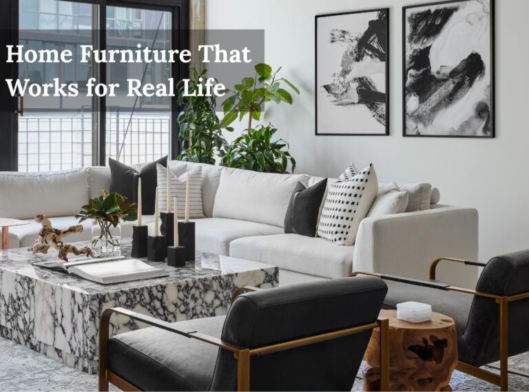 Home Furniture That Works for Real Life: Comfort, Style, and Function