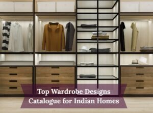 Top Wardrobe Designs Catalogue for Indian Homes