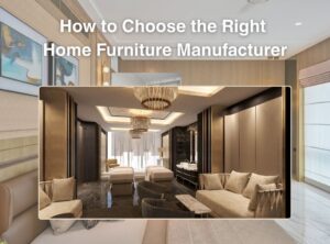 Choose the Right Home Furniture Manufacturers